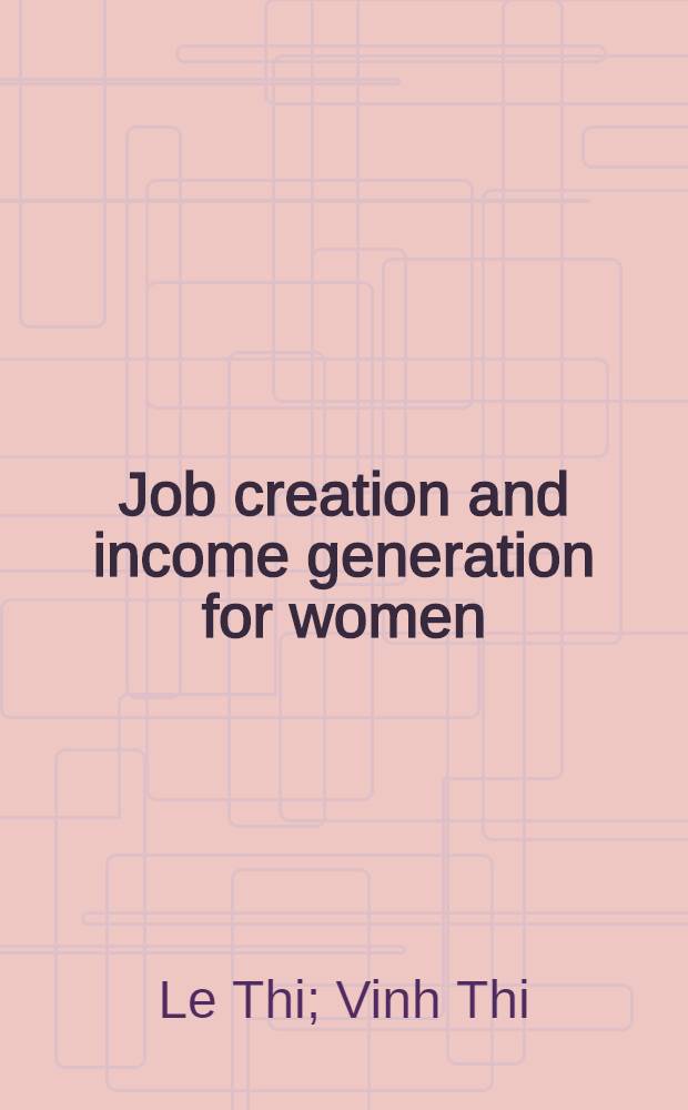 Job creation and income generation for women = Создание рабочих мест и рост доходов для женщин.