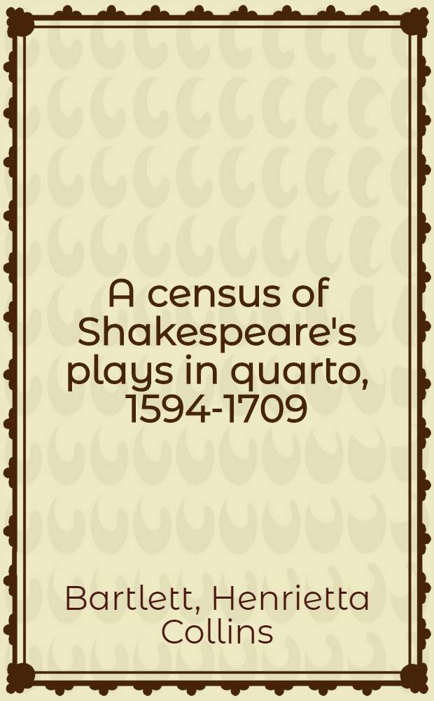 A census of Shakespeare's plays in quarto, 1594-1709 = Перечень пьес Шекспира в формате кварто 1594-1709.