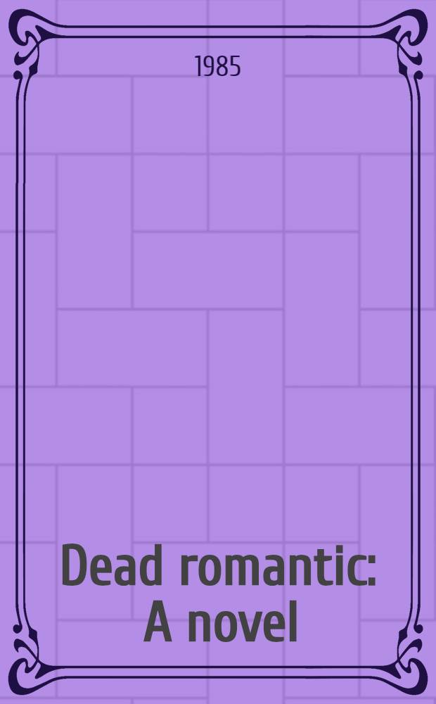 Dead romantic : A novel