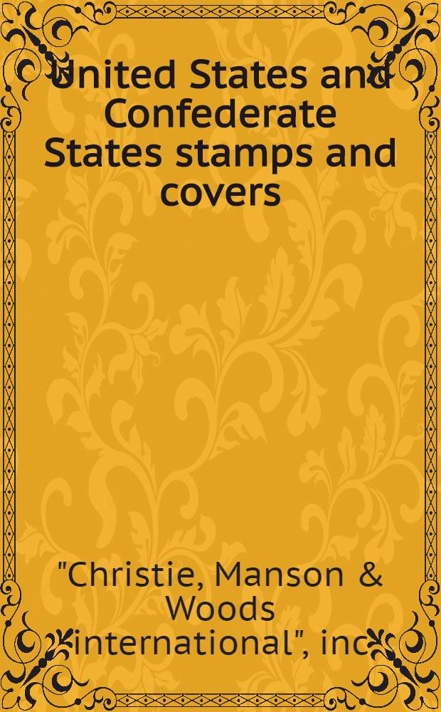 United States and Confederate States stamps and covers : Incl. the Weill brother's stock : The property of various owners : A cat. of publ. auction, New York, June 11,12, 1990 = Христи. Марки и конверты Соединённых Штатов и союэных государств.