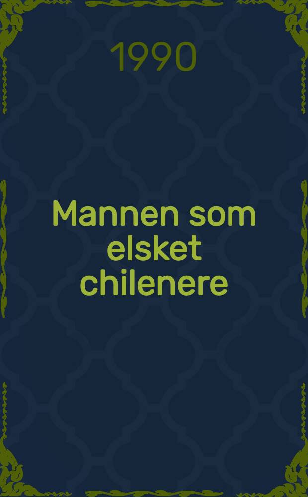 Mannen som elsket chilenere : Roman