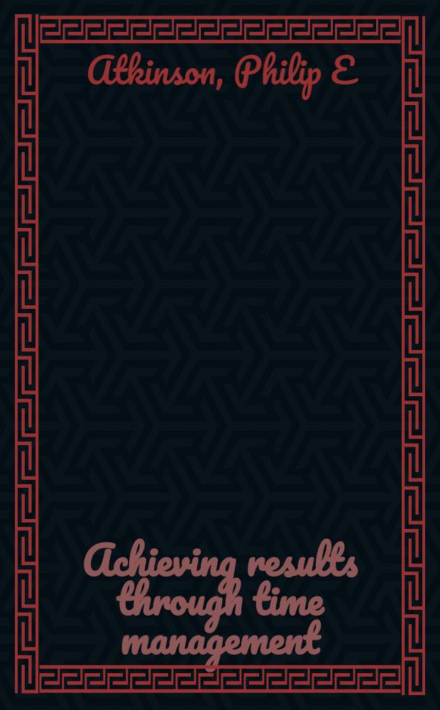 Achieving results through time management = Достижение результатов посредством планирования времени.
