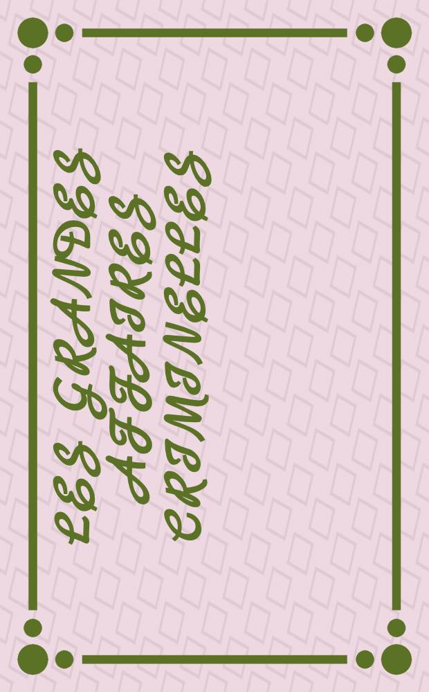 Les grandes affaires criminelles = Громкие уголовные дела.