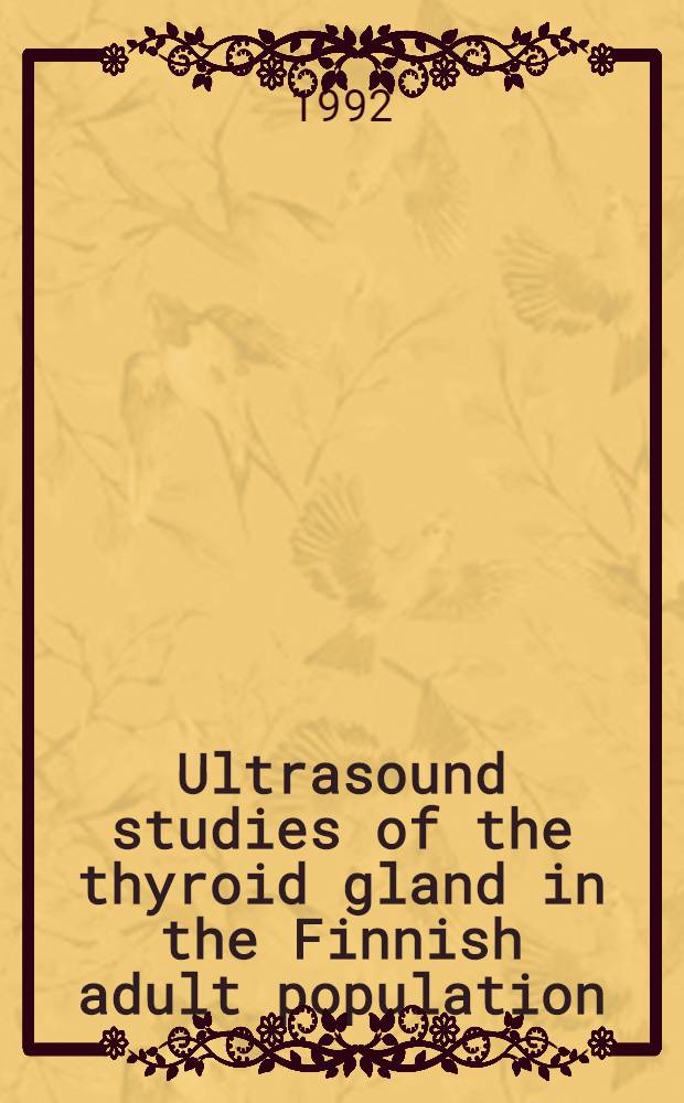 Ultrasound studies of the thyroid gland in the Finnish adult population : Acad. diss = Ультразвуковые исследования щитовидной железы в популяции взрослых финнов.. Диссертация.