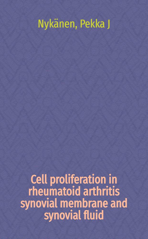 Cell proliferation in rheumatoid arthritis synovial membrane and synovial fluid : Acad. diss = Пролиферация клеток в синовиальной мембране и в синовиальной жидкости при ревматоидном артрите . Диссертация..