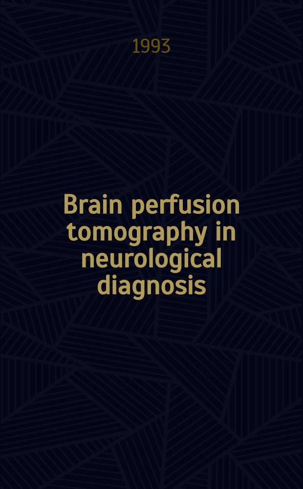 Brain perfusion tomography in neurological diagnosis : Single photon emission computed tomography a. the new lipophilic brain perfusion tracers in the diagnosis a. prognosis of brain diseases : Acad. diss = Перфузионная томография мозга в неврологической диагностике. Единая фотонно-эмиссионная компьютерная томография и новые липофильные изотопы для перфузии мозга в диагностике и прогнозировании болезней мозга.. Диссертация.
