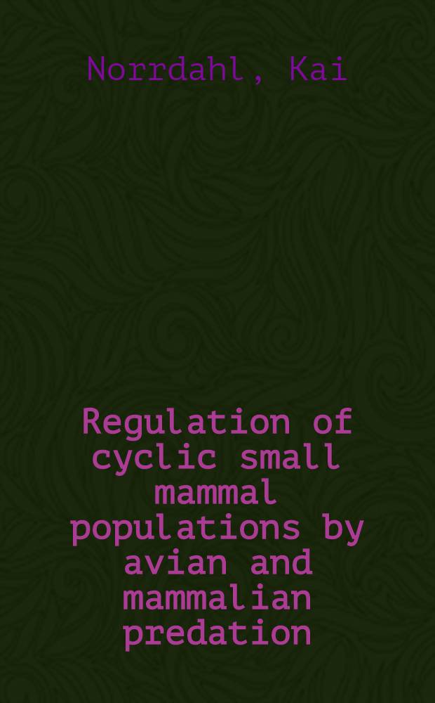 Regulation of cyclic small mammal populations by avian and mammalian predation : Acad. diss = Регуляция цикличности популяции мелких млекопитающих хищными птицами и хищными млекопитающими .