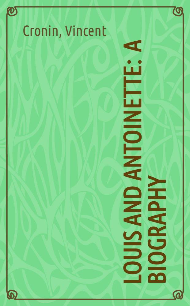 Louis and Antoinette : A biography = Людовик и Антуанетта.