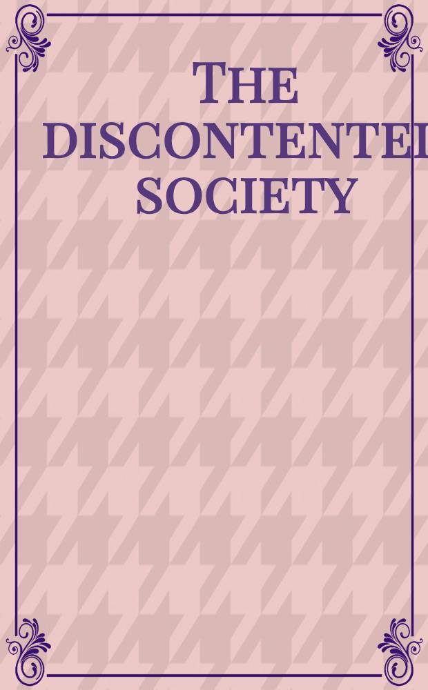 The discontented society : Interpretations of twentieth-century Amer. protest = Неудовлетворенное общество. Интерпретация американского протеста двадцатого века.