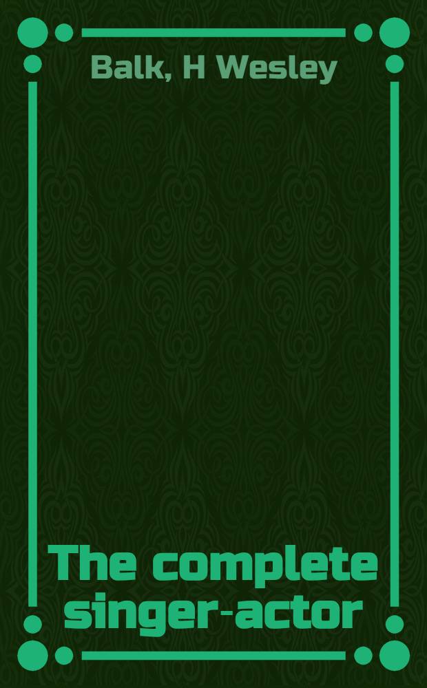 The complete singer-actor : Training for music theater