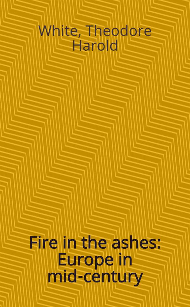 Fire in the ashes : Europe in mid-century = Огонь в пепле. Европа в середине века.