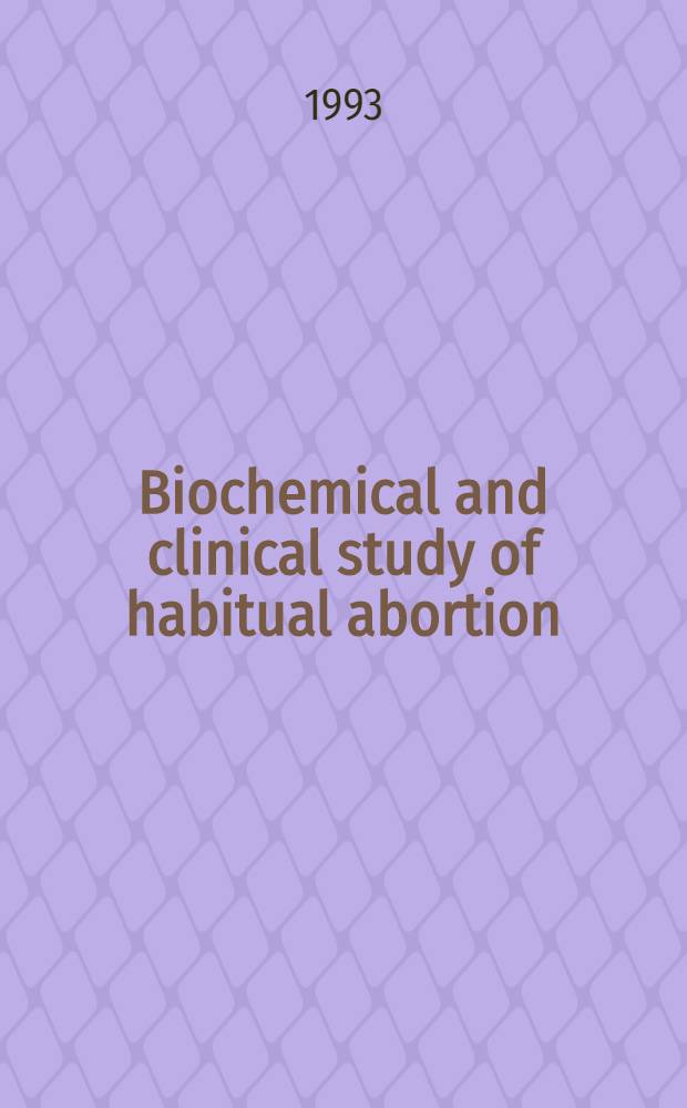 Biochemical and clinical study of habitual abortion : Acad. diss = Биохимиическое и клиническое исследование обычного аборта. Дис..