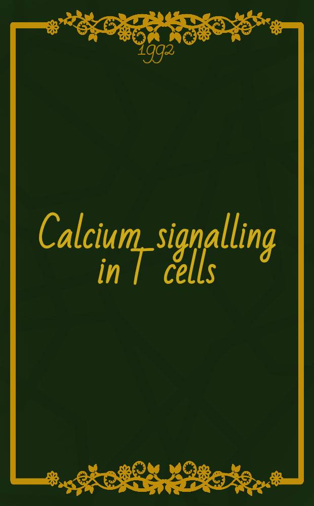 Calcium signalling in T cells : Acad. diss = Кальциевая сигнализация в Т клетках. Дис..