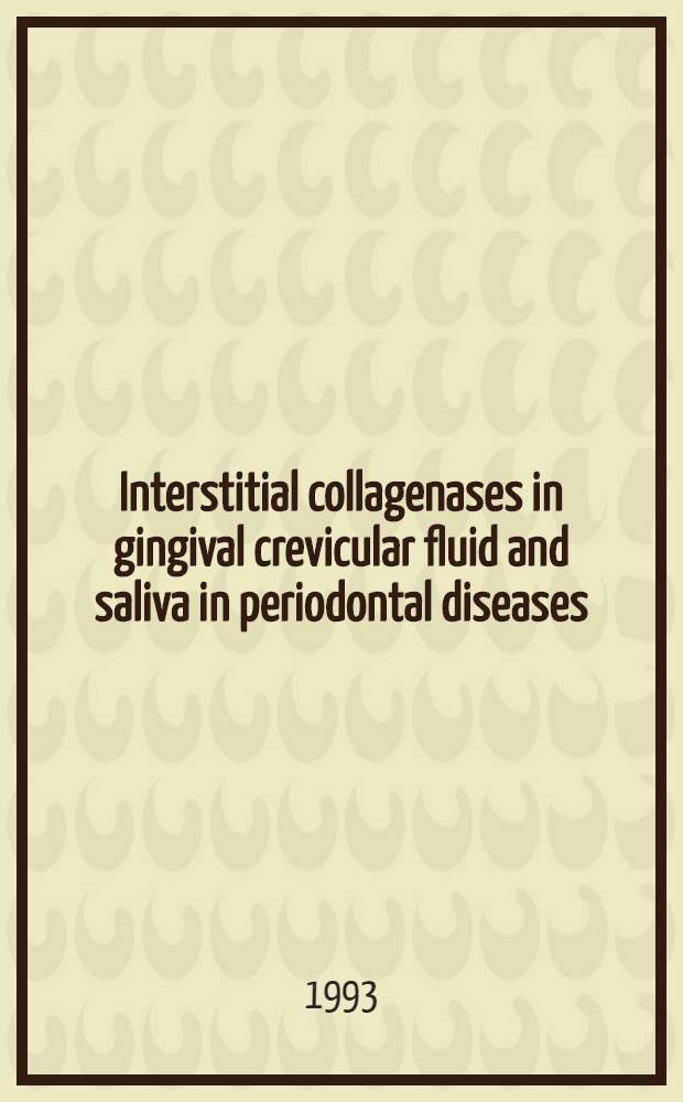 Interstitial collagenases in gingival crevicular fluid and saliva in periodontal diseases : Acad. diss = Интерстициальные коллагеназы в жидкости десневого кармана и слюне при болезнях периодонта. Дис..