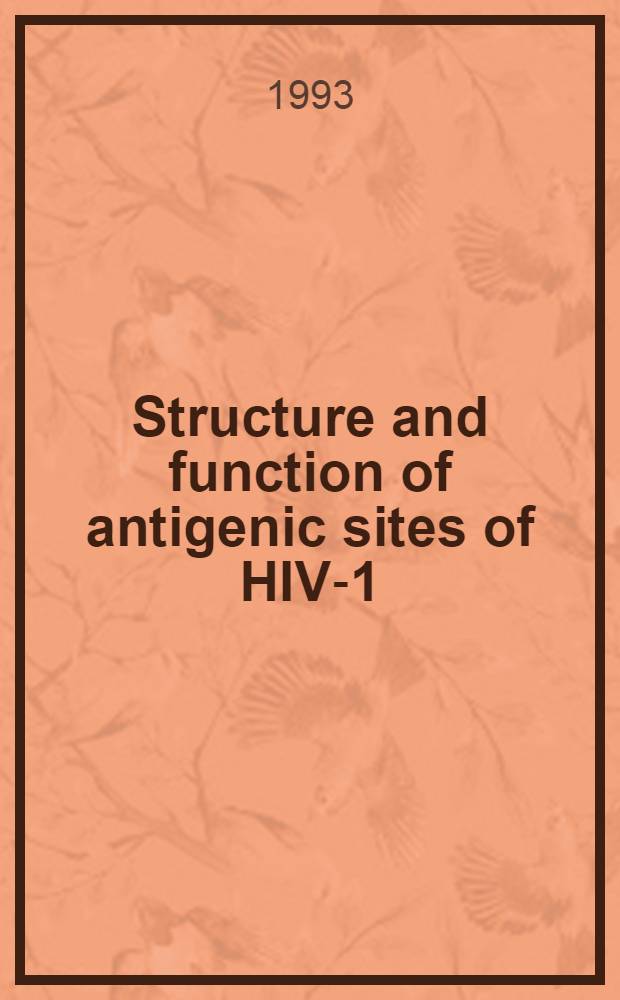Structure and function of antigenic sites of HIV-1 : Acad. proefschr = Структура и функция сайтов антигенов вируса СПИДа. Дис..