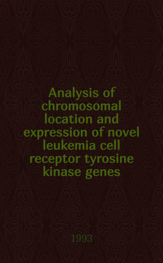 Analysis of chromosomal location and expression of novel leukemia cell receptor tyrosine kinase genes : Acad. diss = Анализ хромосомной локализации и экспрессии генов рецепторов тирозинкиназы новых лейкемических клеток. Дис..