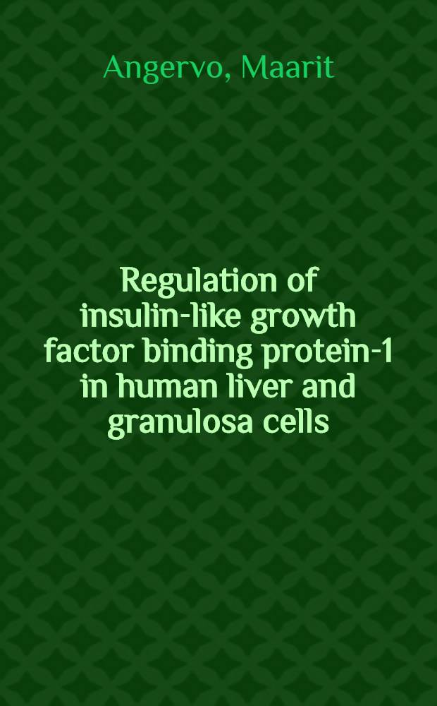 Regulation of insulin-like growth factor binding protein-1 in human liver and granulosa cells : Acad. diss = Регуляция инсулиноподобного фактора роста,связывающего протеин-1 в клетках печени человека и гранулeзных клетках. Дис..