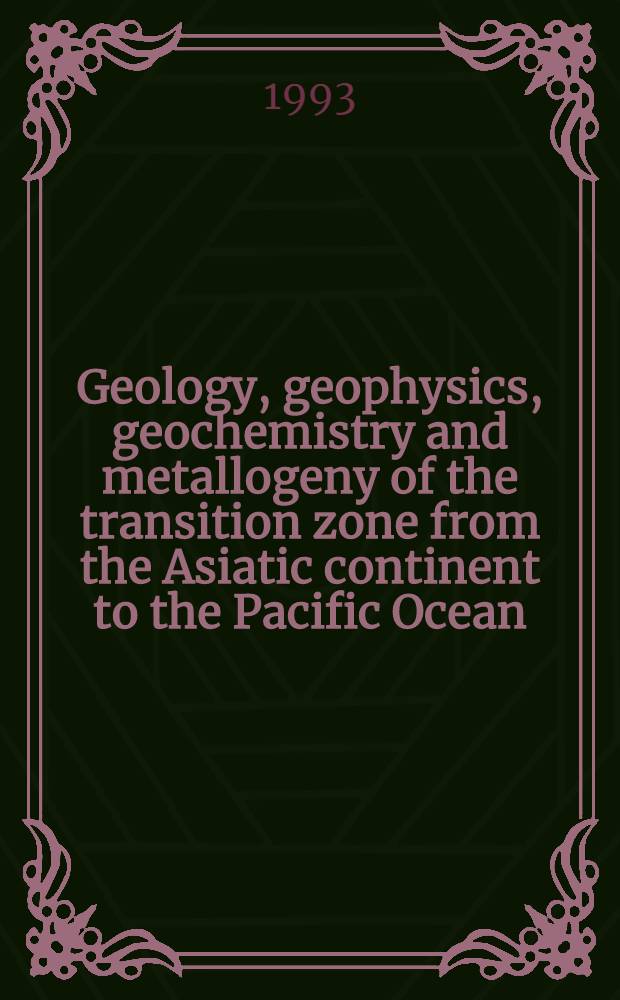Geology, geophysics, geochemistry and metallogeny of the transition zone from the Asiatic continent to the Pacific Ocean : Тр. 1-го Сов.-кит. симпоз. Тихоокеан. океанол. ин-та ДВО РАН : (2 vol.)