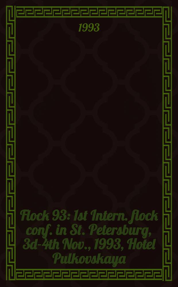 Flock 93 : 1st Intern. flock conf. in St. Petersburg, 3d-4th Nov., 1993, Hotel Pulkovskaya : Papers
