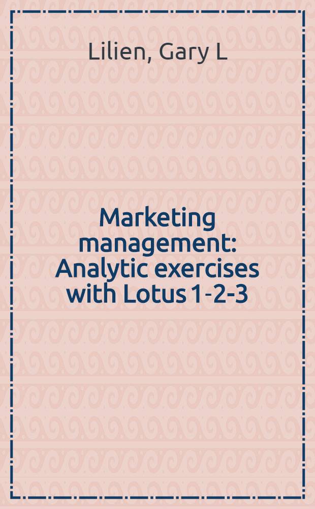 Marketing management : Analytic exercises with Lotus 1-2-3 = Управление маркетингом.Аналитические упражнения с ЛОТУСом 1-2-3.