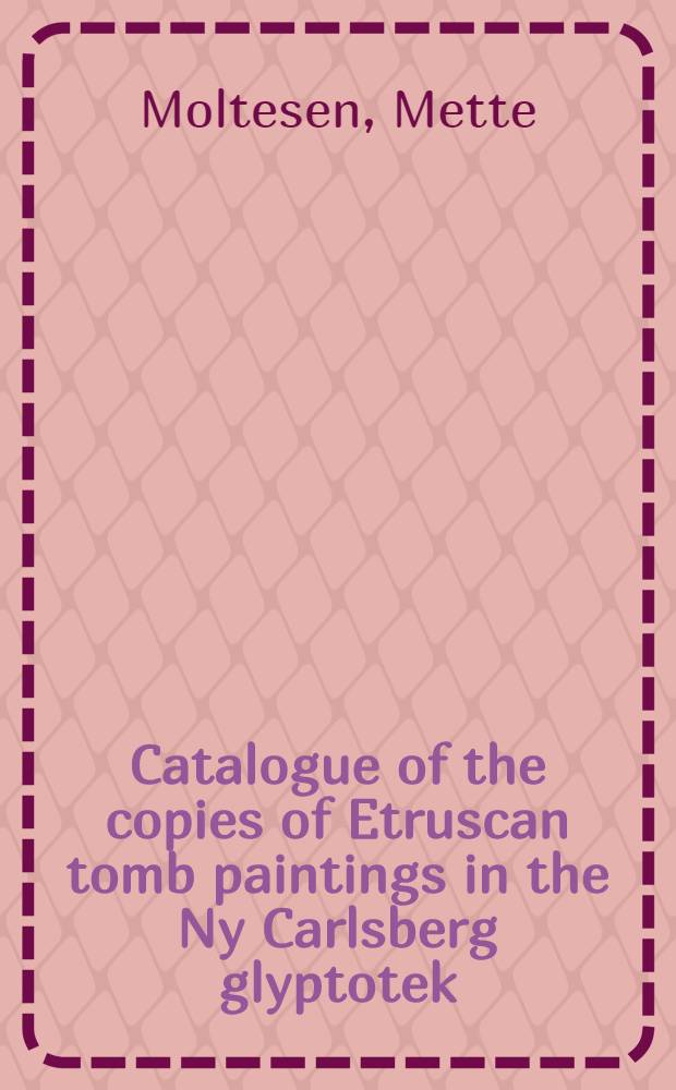 Catalogue of the copies of Etruscan tomb paintings in the Ny Carlsberg glyptotek