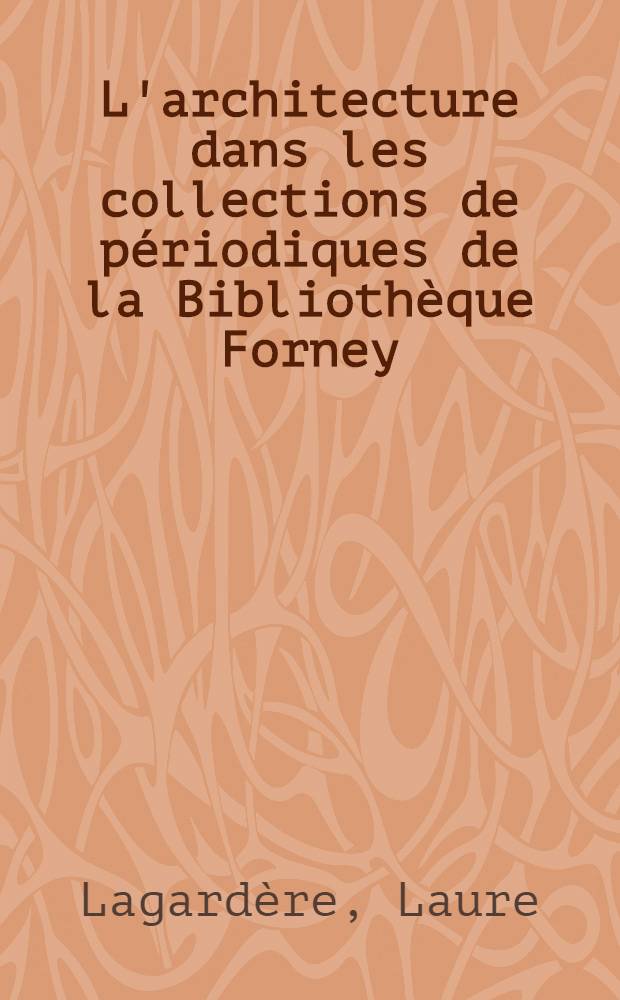L'architecture dans les collections de p&eacute;riodiques de la Biblioth&egrave;que Forney = Христи.. Современное искусство.