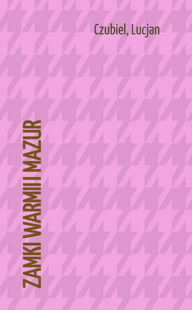 Zamki Warmii i Mazur = Замки Вармии и Мазур.