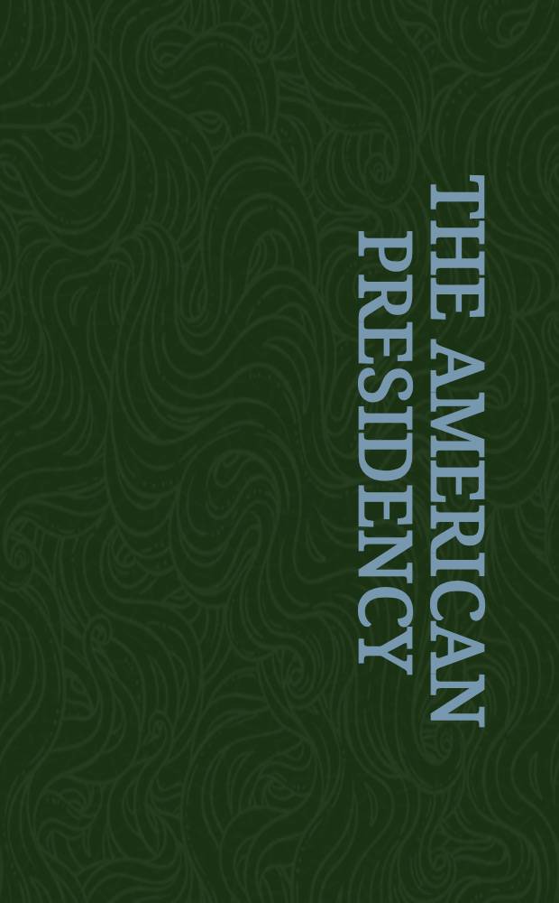 The American presidency : Principles a. problems : Rev. of lectures pres. at the Univ. of Virginia a. spons. by the Miller center of public affairs = Американское президентство. Принципы и проблемы.