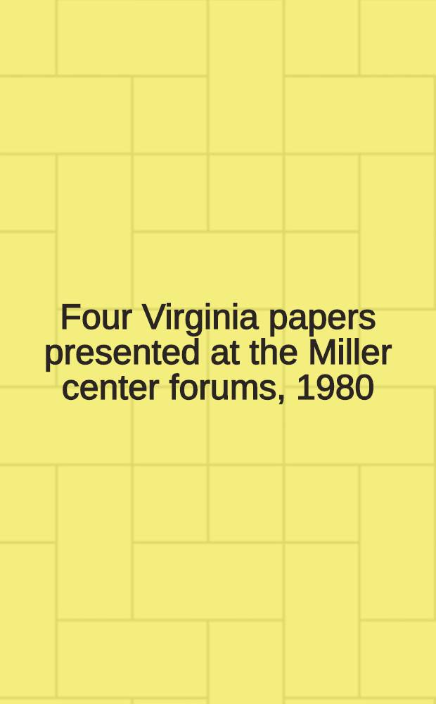 Four Virginia papers presented at the Miller center forums, 1980 = Статьи о президентстве.