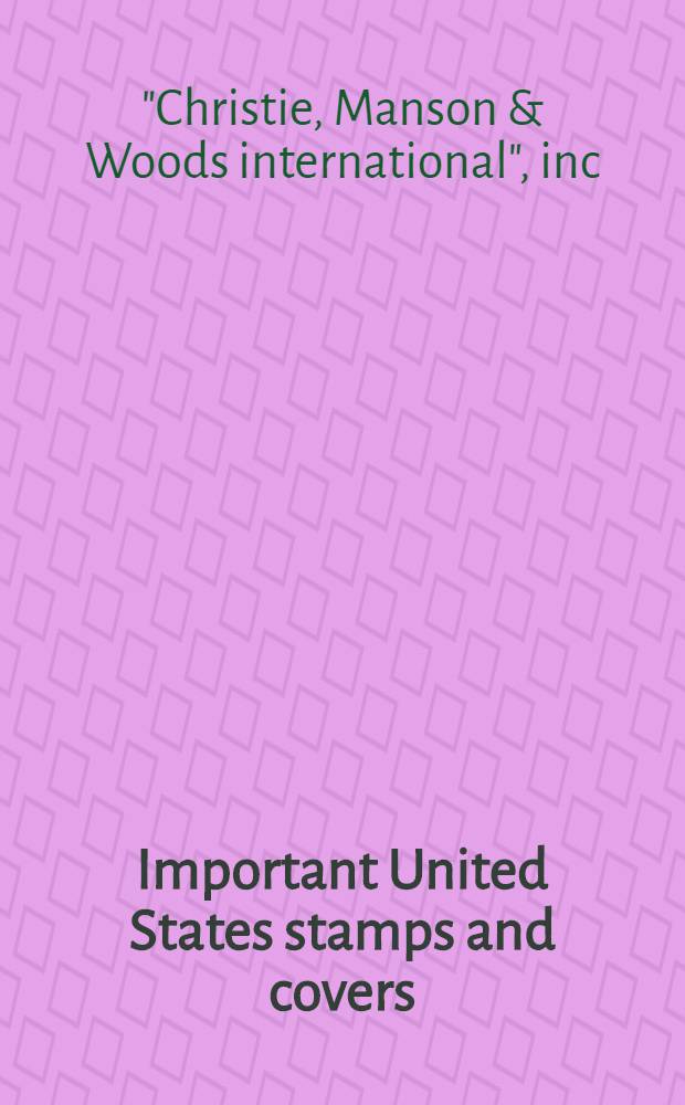 Important United States stamps and covers : Incl. the Mark F. Hopkins coll. of 19th a. 20th cent. used stamps a. covers et al. : The property of various owners a. estates : A cat. of publ. auction, New York, June 12, 13, 14 , 1989 = Кристи. Знаменитые американские марки и конверты, включая коллекцию Марка Хопкинса.