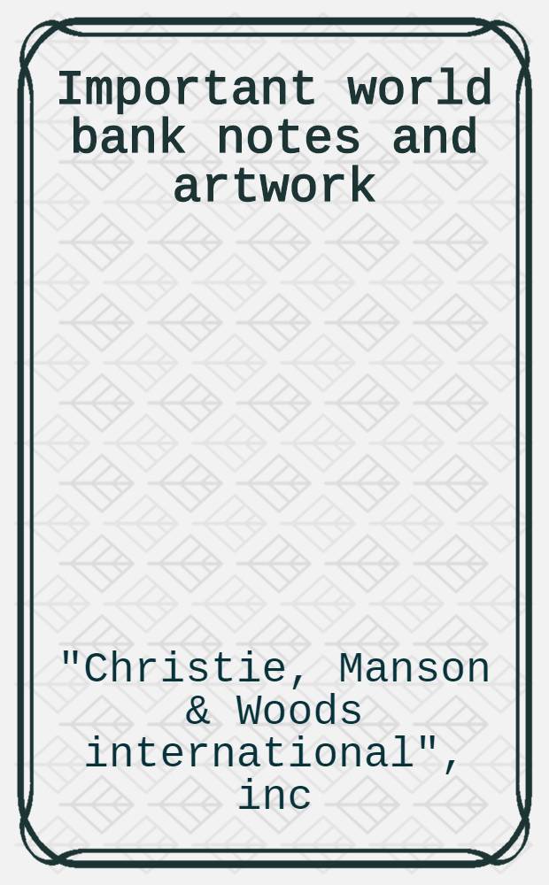 Important world bank notes and artwork : From the archives of the Amer. bank note co : A cat. of publ. auction , New York, Nov. 28-29, 1990 = Кристи. Мировые банкноты и произведения искусства.
