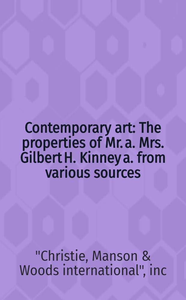 Contemporary art : The properties of Mr. a. Mrs. Gilbert H. Kinney a. from various sources : A cat. of publ. auction, New York, May 3, 1989 = Христи. Современное искусство.