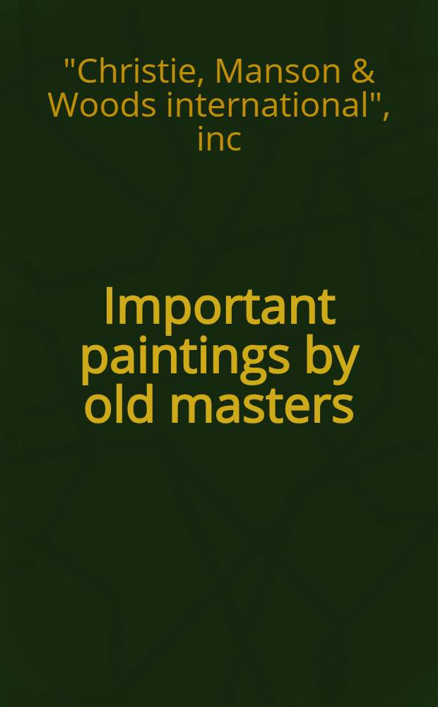 Important paintings by old masters : The properties of the estate of Elizabeth Lindsay Corbett et al. : A cat. of publ. auction, New York, May 31, 1989 = Христи. Знаменитые картины старых мастеров.