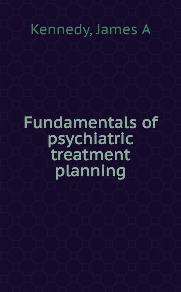 Fundamentals of psychiatric treatment planning = Основы планирования психиатрического лечения.