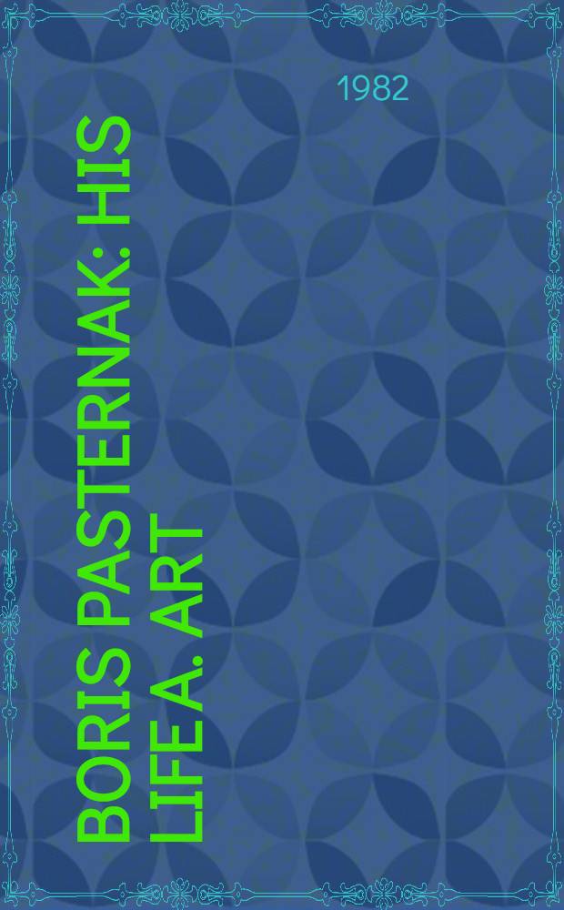 Boris Pasternak : His life a. art
