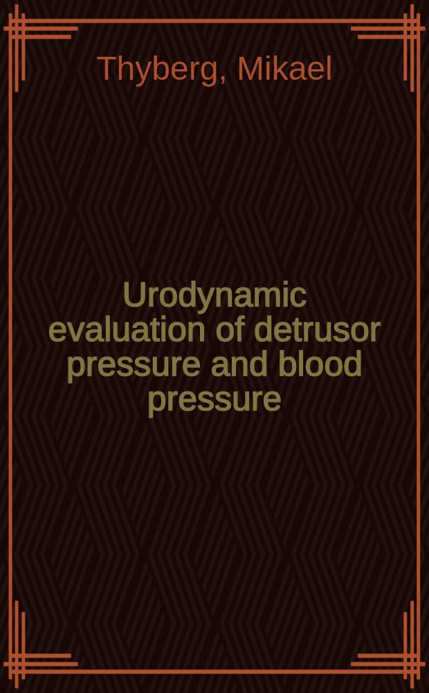 Urodynamic evaluation of detrusor pressure and blood pressure : Reaction in patients with a reflex urinary bladder after spinal cord injury : Akad. avh = Уродинамическая оценка изменения давления и кровяного давления.Реакция у пациентов при рефлексе мочевого пузыря после повреждения спинного мозга. .
