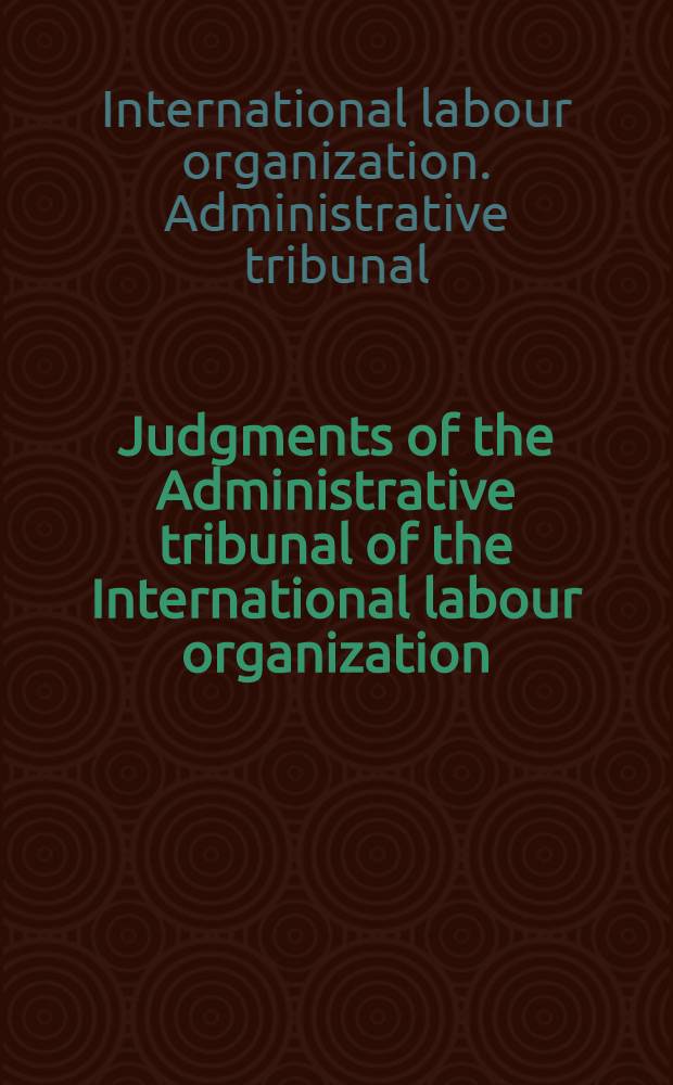 Judgments of the Administrative tribunal of the International labour organization : 76th Sess.(Nov. 1993-Jan. 1994) = Решения Административного трибунала международной организации труда.