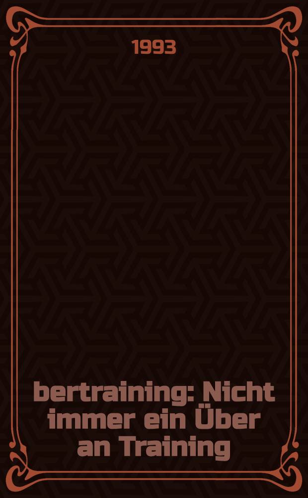 Übertraining : Nicht immer ein Über an Training : Was Aktive u. Betreuer über ein verflixtes Syndrom wissen sollten = Перетренировка.