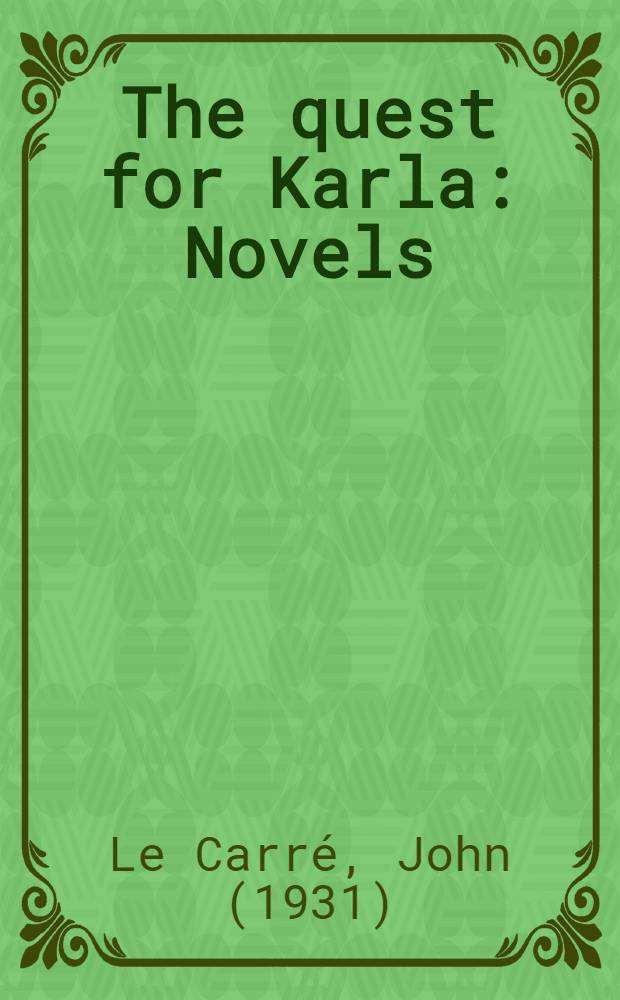 The quest for Karla : Novels