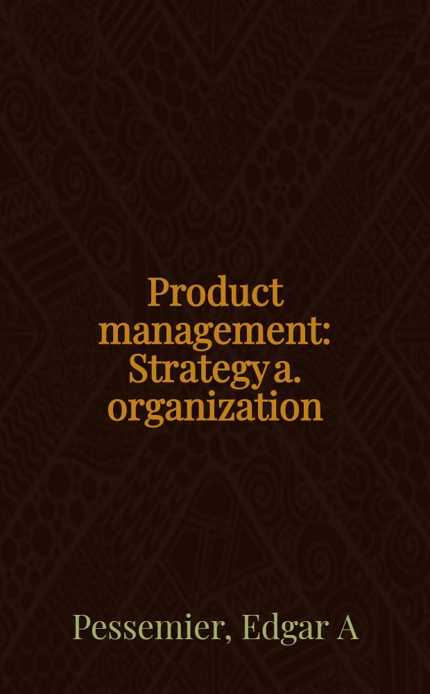 Product management : Strategy a. organization = Управление продукцией. Стратегия и организация.