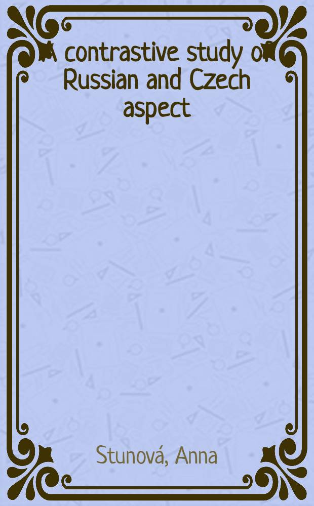 A contrastive study of Russian and Czech aspect : Invariance vs. discourse : Acad. proefschr = Сравнительное изучение категории вида в русском и чешском языках.