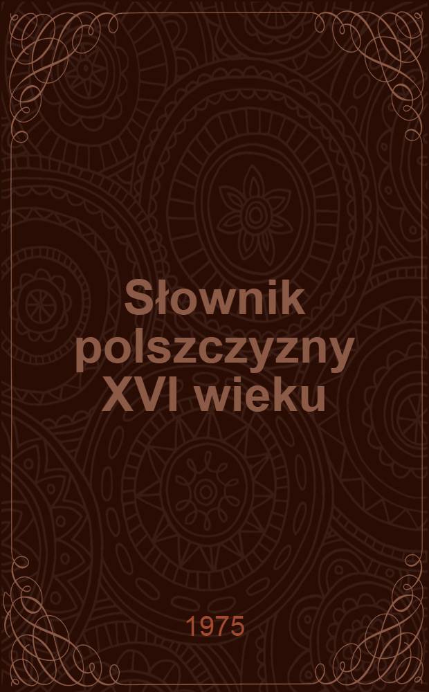 Słownik polszczyzny XVI wieku = Словарь политической лексики 16 века.