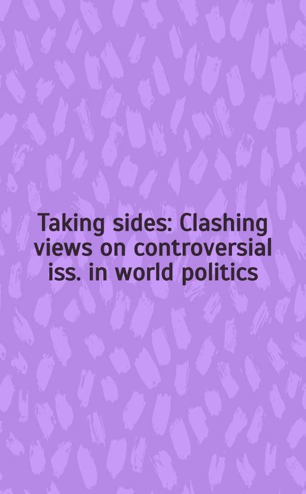 Taking sides : Clashing views on controversial iss. in world politics = Принять чью-нибудь сторону. Противоположные взгляды и спорные вопросы в мировой политике.