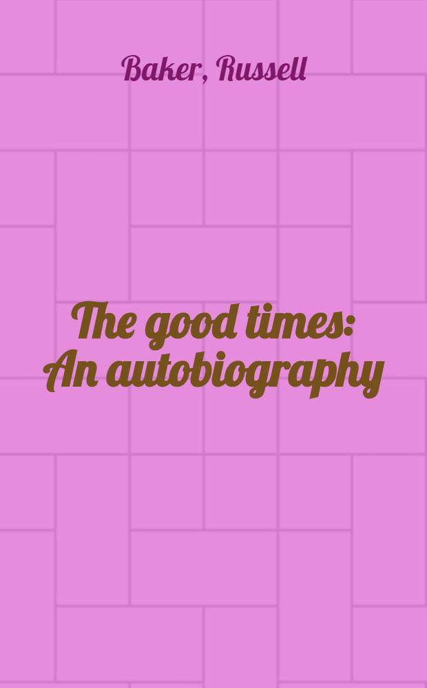 The good times : An autobiography