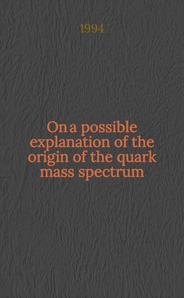 On a possible explanation of the origin of the quark mass spectrum