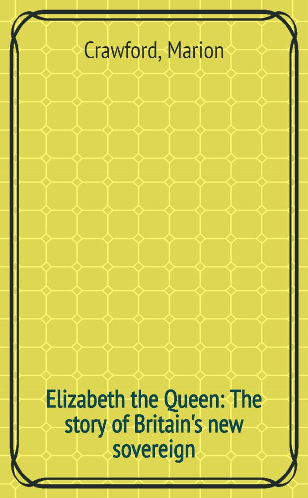 Elizabeth the Queen : The story of Britain's new sovereign = Королева Елизавета . История новой британской правительницы.