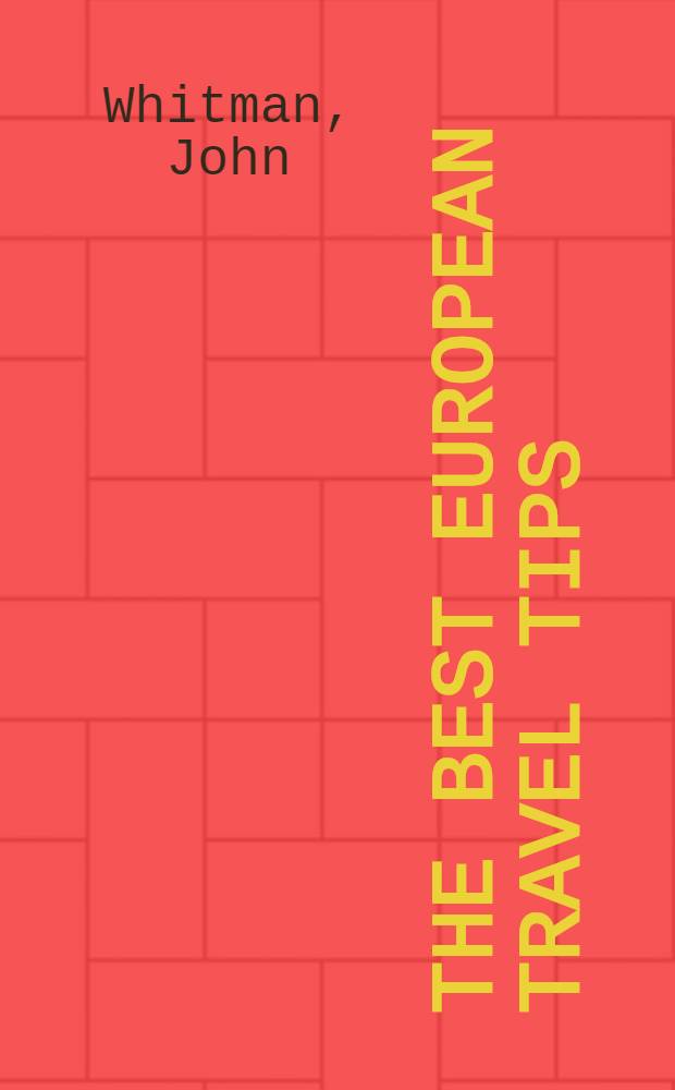 The best European travel tips = Самые полные сведения о европейских путешествиях..