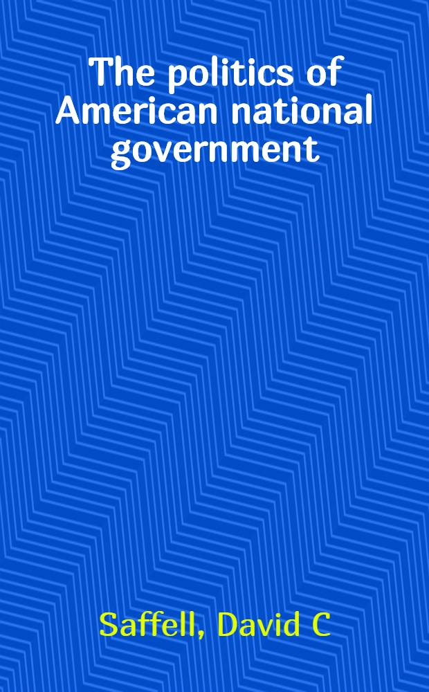 The politics of American national government = Политика американского национального правительства.