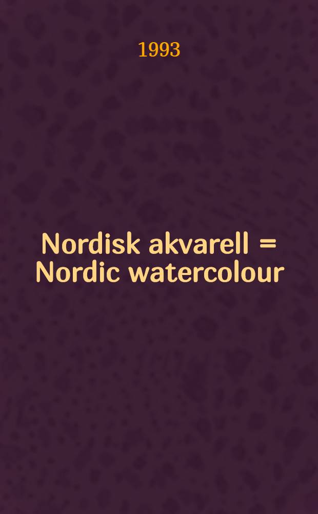 Nordisk akvarell = Nordic watercolour : Utställningskatalog, Göteborgs konstmuseum, Konsthallen, 30.1-14.3.93; etc. = Северная акварель.