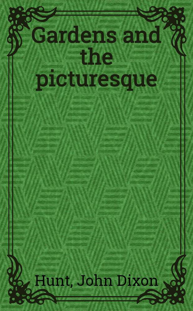 Gardens and the picturesque : Studies in the history of landscape architecture = Сады и парковый дизайн. Исследования по истории ландшафтной архитектуры.